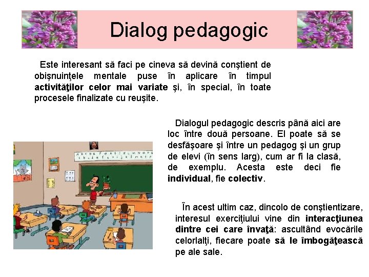 Dialog pedagogic Este interesant să faci pe cineva să devină conştient de obişnuinţele mentale