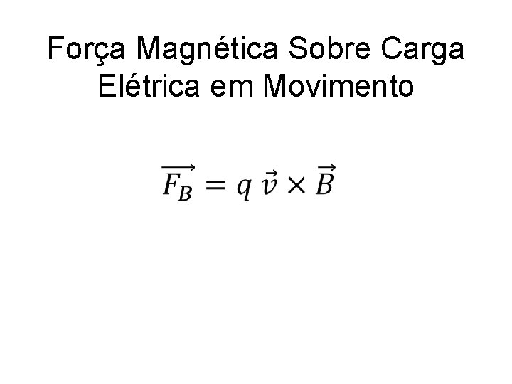 Força Magnética Sobre Carga Elétrica em Movimento 