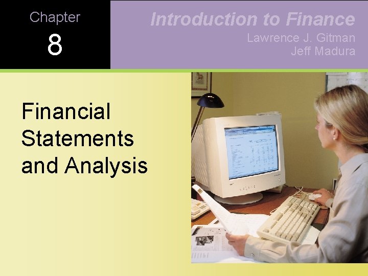 Chapter 8 Financial Statements and Analysis Introduction to Finance Lawrence J. Gitman Jeff Madura