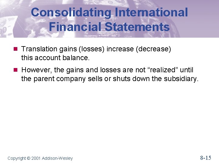 Consolidating International Financial Statements n Translation gains (losses) increase (decrease) this account balance. n