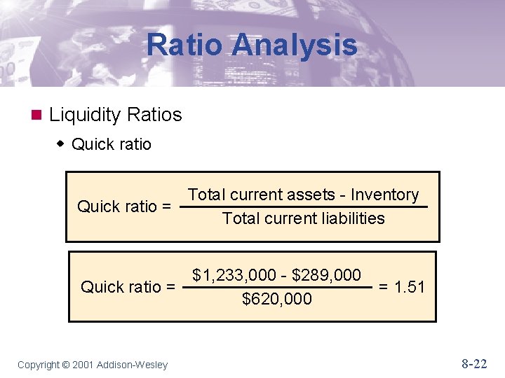 Ratio Analysis n Liquidity Ratios w Quick ratio Total current assets - Inventory Quick