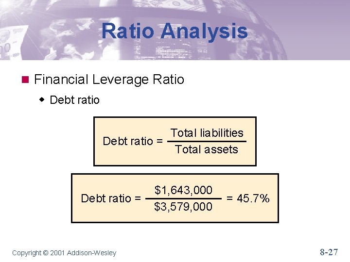 Ratio Analysis n Financial Leverage Ratio w Debt ratio Total liabilities Debt ratio =