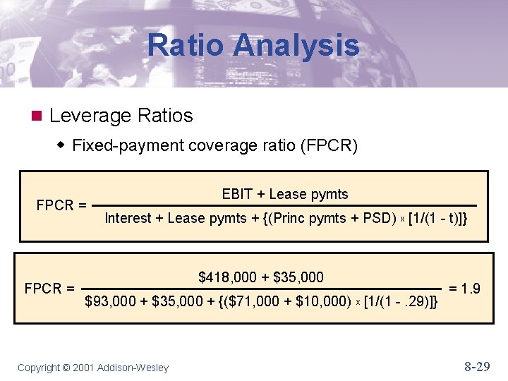 Ratio Analysis n Leverage Ratios w Fixed-payment coverage ratio (FPCR) FPCR = EBIT +