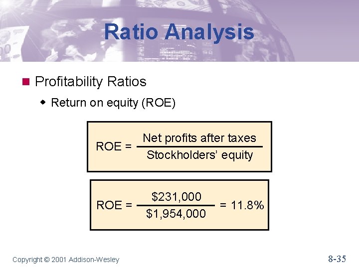 Ratio Analysis n Profitability Ratios w Return on equity (ROE) Net profits after taxes