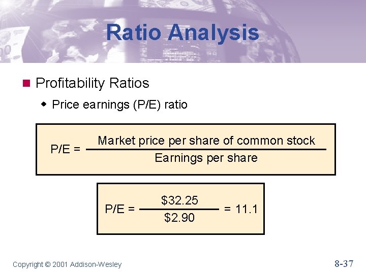 Ratio Analysis n Profitability Ratios w Price earnings (P/E) ratio P/E = Market price