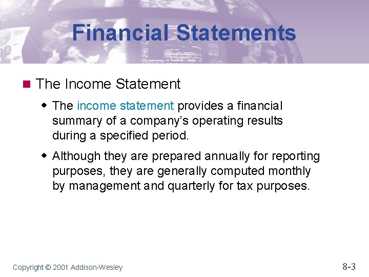 Financial Statements n The Income Statement w The income statement provides a financial summary