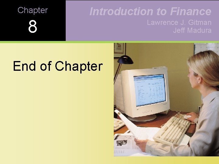 Chapter 8 Introduction to Finance End of Chapter Lawrence J. Gitman Jeff Madura 