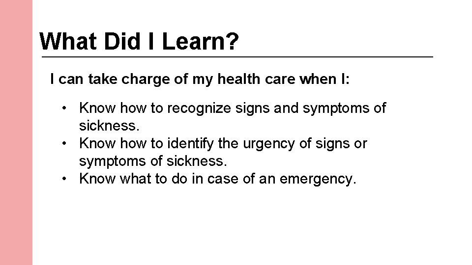 What Did I Learn? I can take charge of my health care when I: