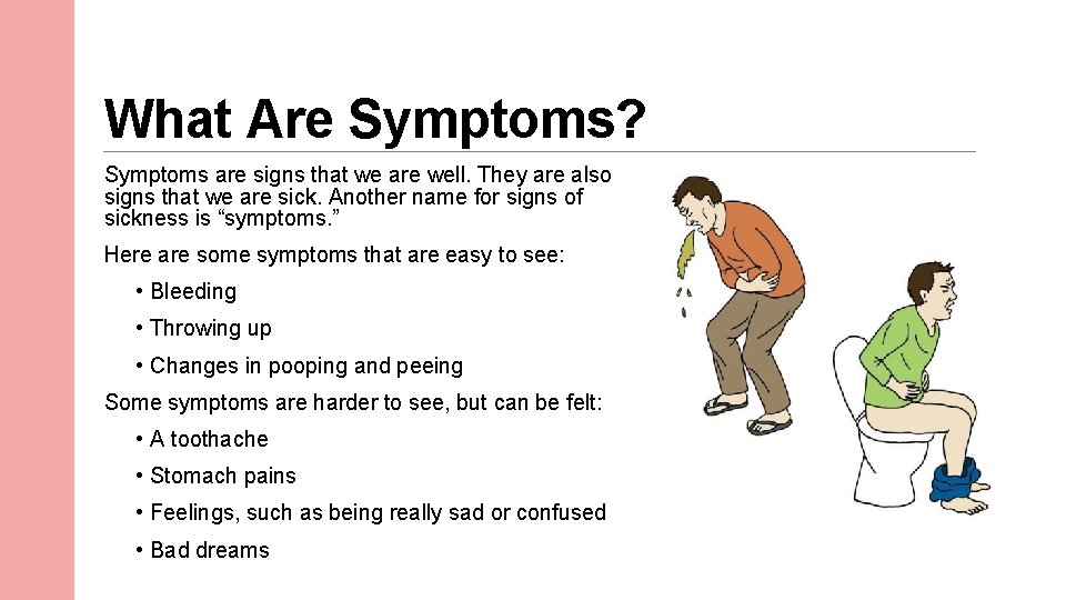 What Are Symptoms? Symptoms are signs that we are well. They are also signs