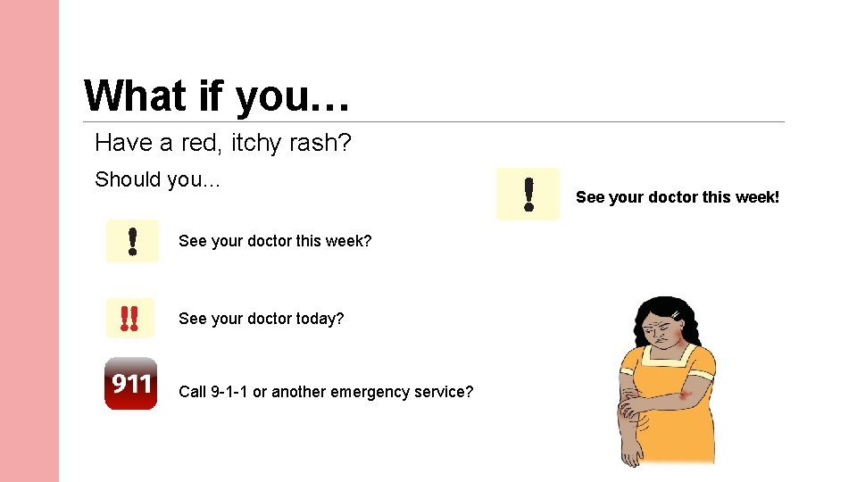 What if you… Have a red, itchy rash? Should you… See your doctor this