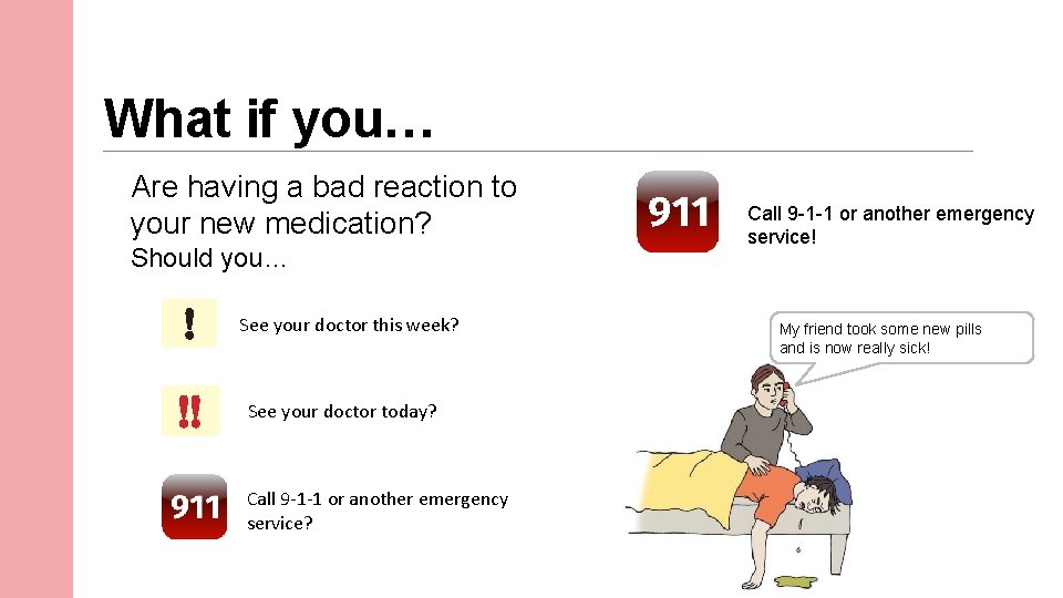 What if you… Are having a bad reaction to your new medication? Should you…