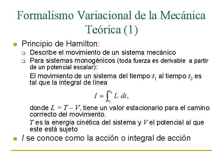 Formalismo Variacional de la Mecánica Teórica (1) n Principio de Hamilton: q q Describe