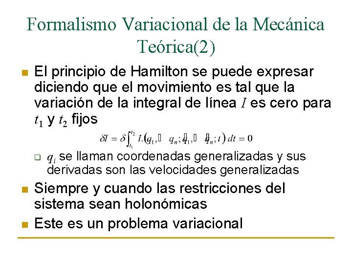 Formalismo Variacional de la Mecánica Teórica(2) n El principio de Hamilton se puede expresar