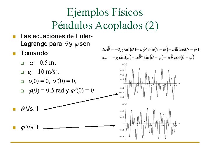 Ejemplos Físicos Péndulos Acoplados (2) n n Las ecuaciones de Euler. Lagrange para q