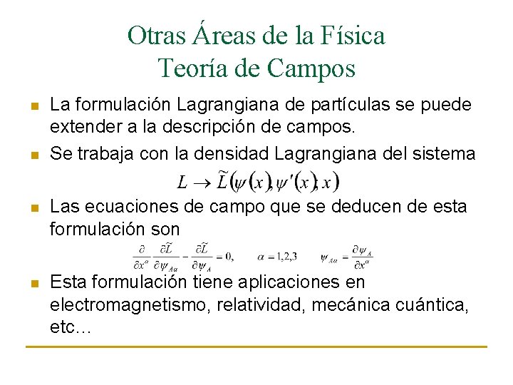 Otras Áreas de la Física Teoría de Campos n n La formulación Lagrangiana de