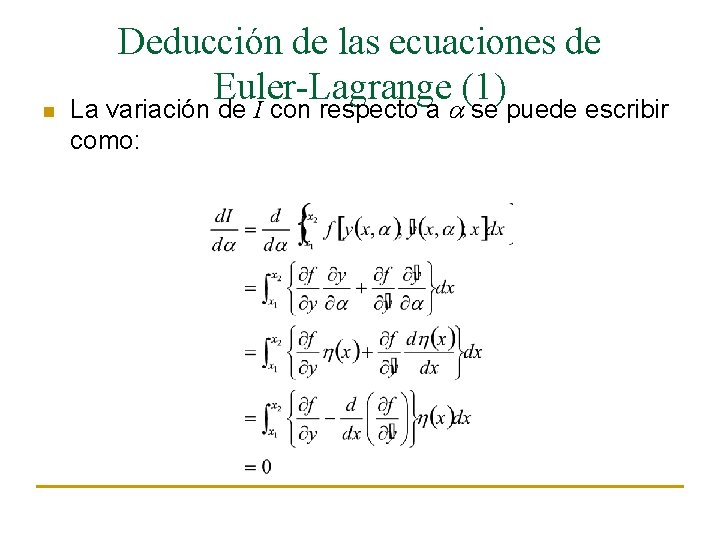 n Deducción de las ecuaciones de Euler-Lagrange (1) La variación de I con respecto