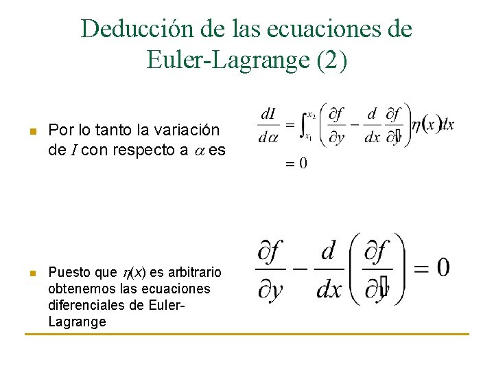 Deducción de las ecuaciones de Euler-Lagrange (2) n n Por lo tanto la variación