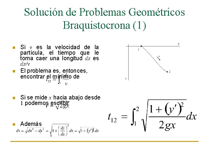 Solución de Problemas Geométricos Braquistocrona (1) n n Si v es la velocidad de