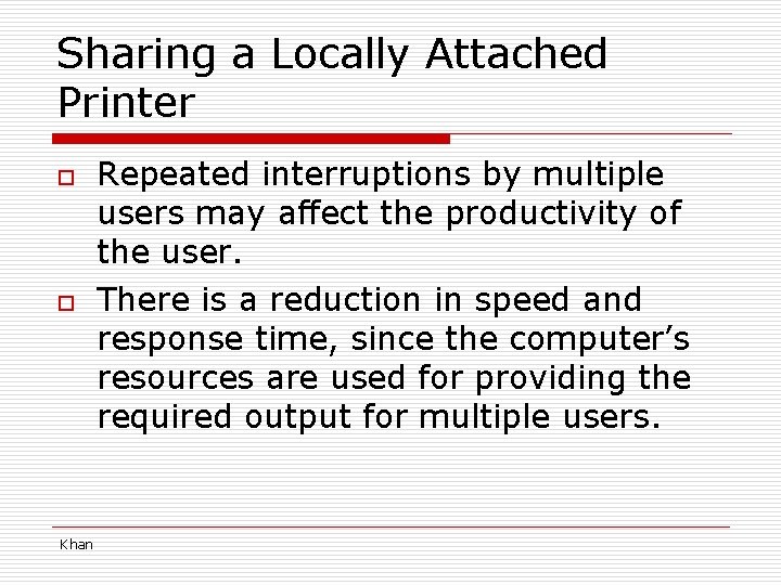 Sharing a Locally Attached Printer o o Khan Repeated interruptions by multiple users may