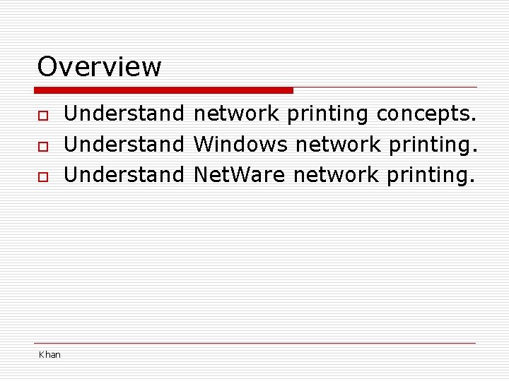 Overview o o o Khan Understand network printing concepts. Understand Windows network printing. Understand