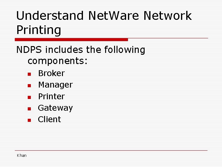 Understand Net. Ware Network Printing NDPS includes the following components: n n n Khan