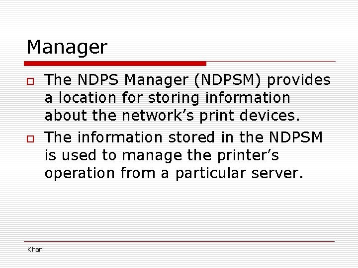 Manager o o Khan The NDPS Manager (NDPSM) provides a location for storing information