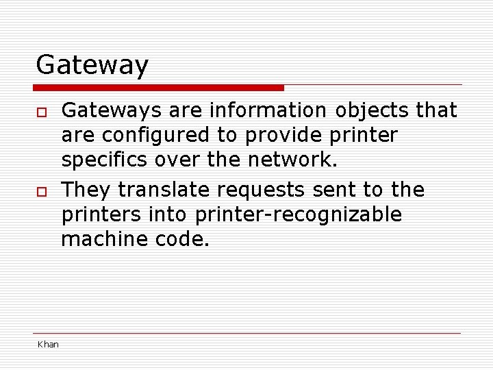 Gateway o o Khan Gateways are information objects that are configured to provide printer