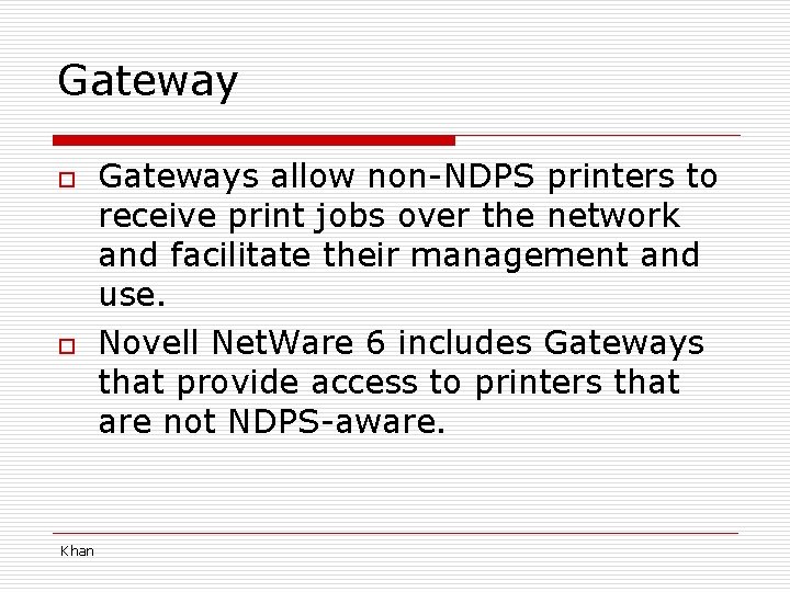 Gateway o o Khan Gateways allow non-NDPS printers to receive print jobs over the