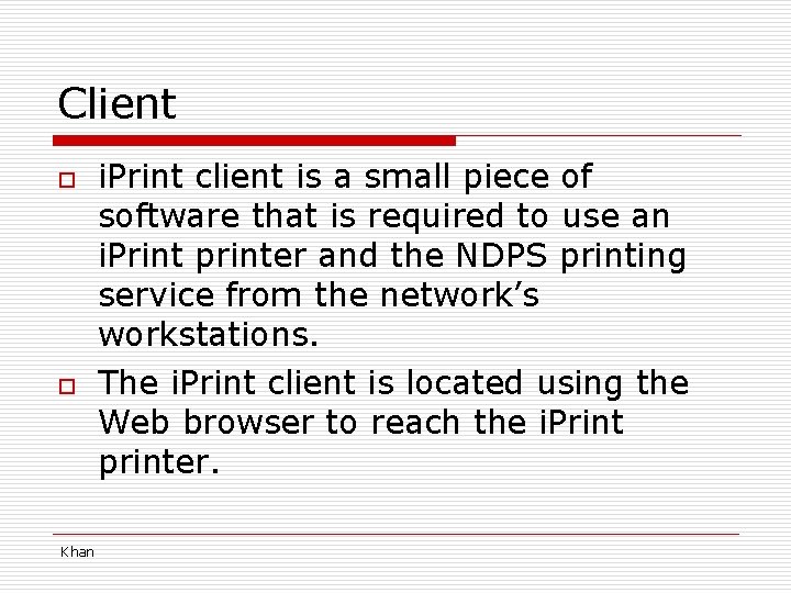 Client o o Khan i. Print client is a small piece of software that