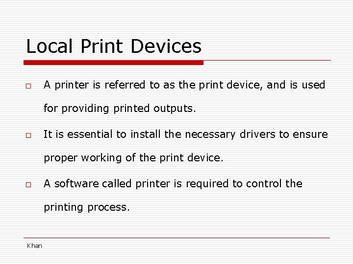 Local Print Devices o A printer is referred to as the print device, and