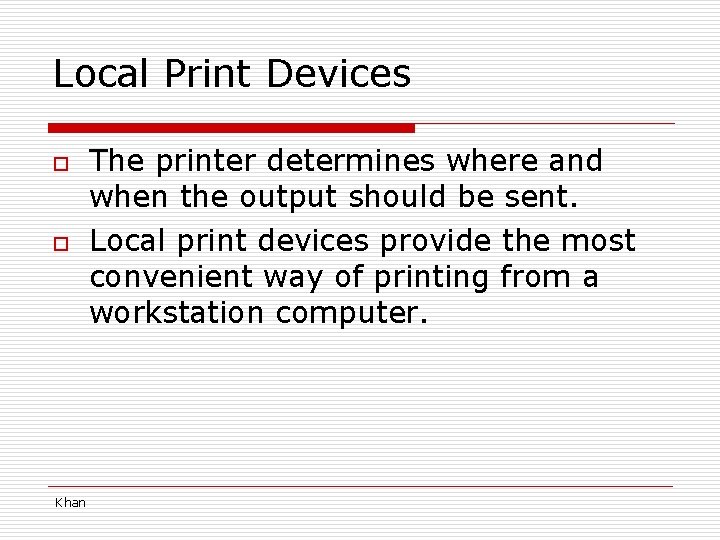 Local Print Devices o o Khan The printer determines where and when the output