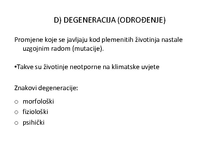 D) DEGENERACIJA (ODROĐENJE) Promjene koje se javljaju kod plemenitih životinja nastale uzgojnim radom (mutacije).