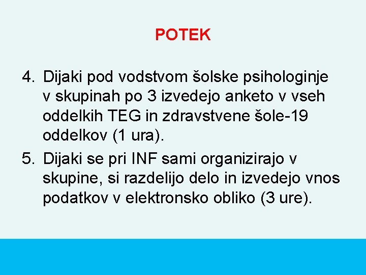 POTEK 4. Dijaki pod vodstvom šolske psihologinje v skupinah po 3 izvedejo anketo v POTEK 4. Dijaki pod vodstvom šolske psihologinje v skupinah po 3 izvedejo anketo v