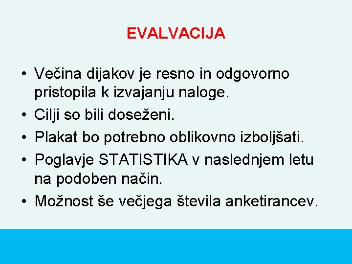 EVALVACIJA • Večina dijakov je resno in odgovorno pristopila k izvajanju naloge. • Cilji