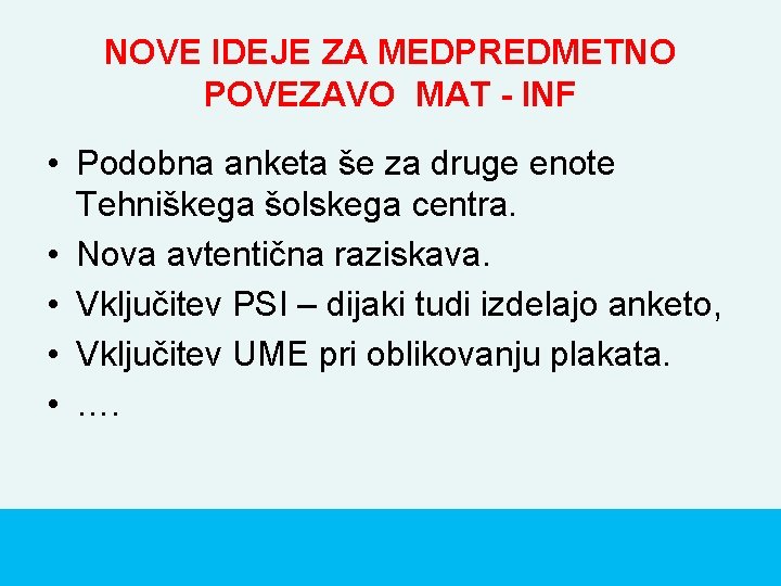 NOVE IDEJE ZA MEDPREDMETNO POVEZAVO MAT - INF • Podobna anketa še za druge