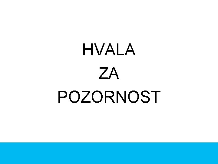 HVALA ZA POZORNOST 