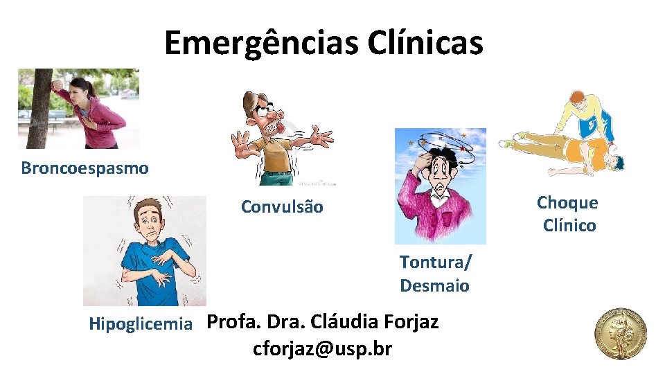 Emergências Clínicas Broncoespasmo Choque Clínico Convulsão Tontura/ Desmaio Hipoglicemia Profa. Dra. Cláudia Forjaz cforjaz@usp.