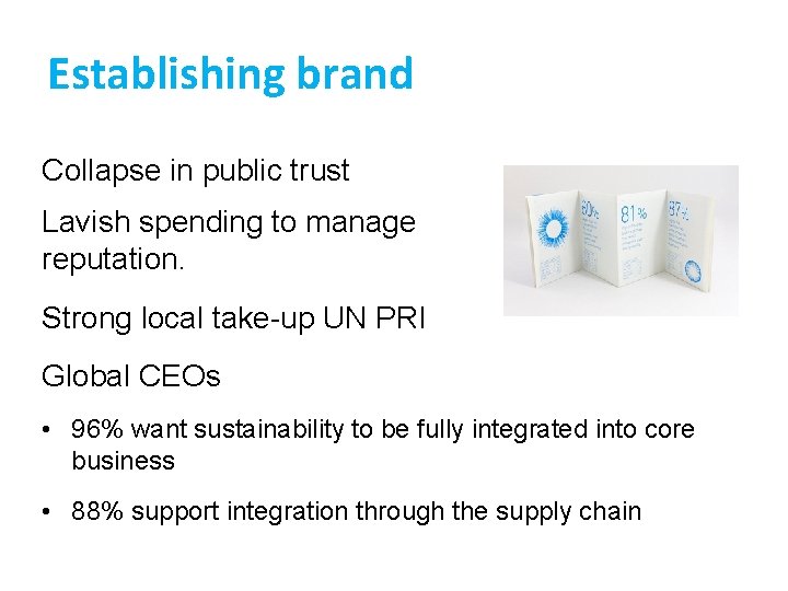 Establishing brand Collapse in public trust Lavish spending to manage reputation. Strong local take-up
