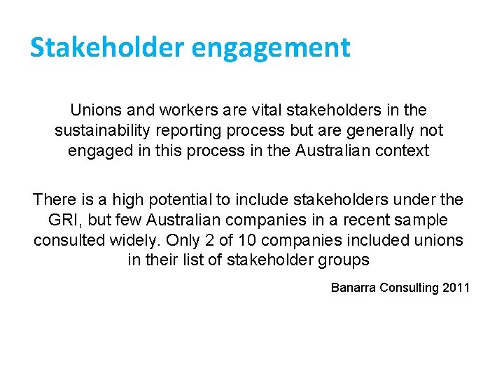 Stakeholder engagement Unions and workers are vital stakeholders in the sustainability reporting process but
