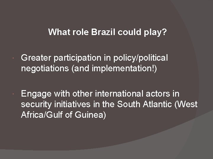 What role Brazil could play? Greater participation in policy/political negotiations (and implementation!) Engage with