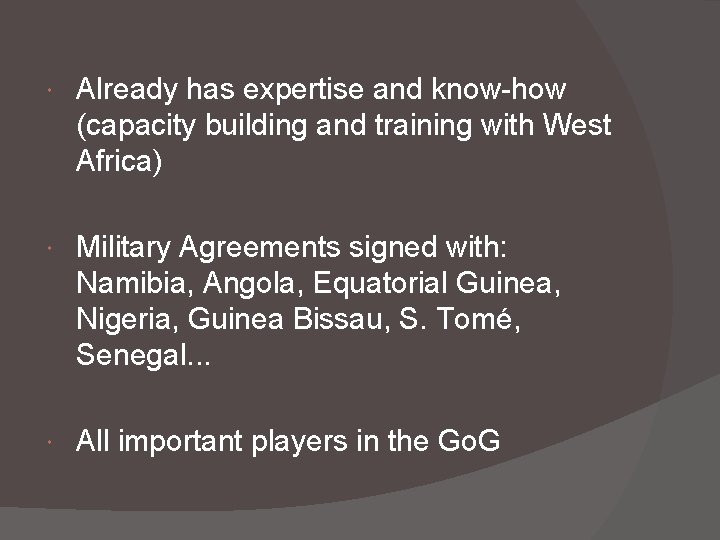  Already has expertise and know-how (capacity building and training with West Africa) Military