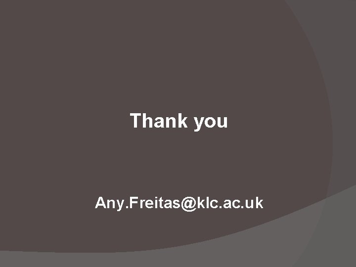 Thank you Any. Freitas@klc. ac. uk 