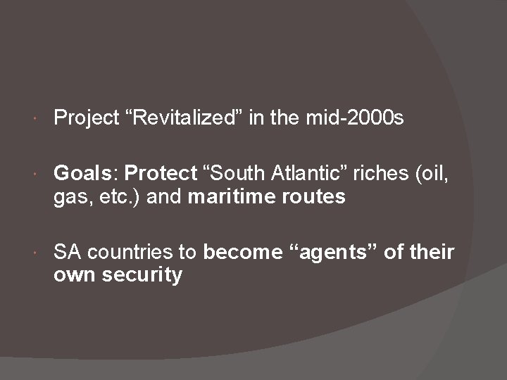  Project “Revitalized” in the mid-2000 s Goals: Protect “South Atlantic” riches (oil, gas,