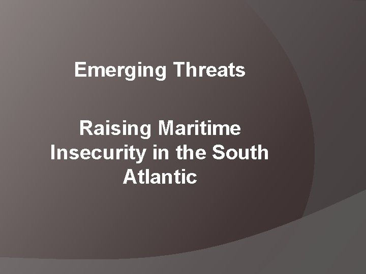 Emerging Threats Raising Maritime Insecurity in the South Atlantic 