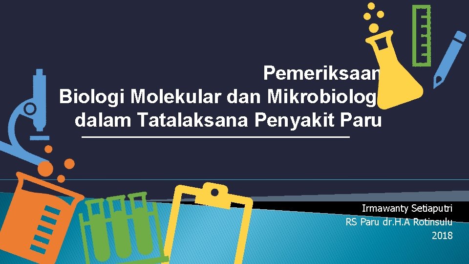 Pemeriksaan Biologi Molekular dan Mikrobiologi dalam Tatalaksana Penyakit Paru Irmawanty Setiaputri RS Paru dr.