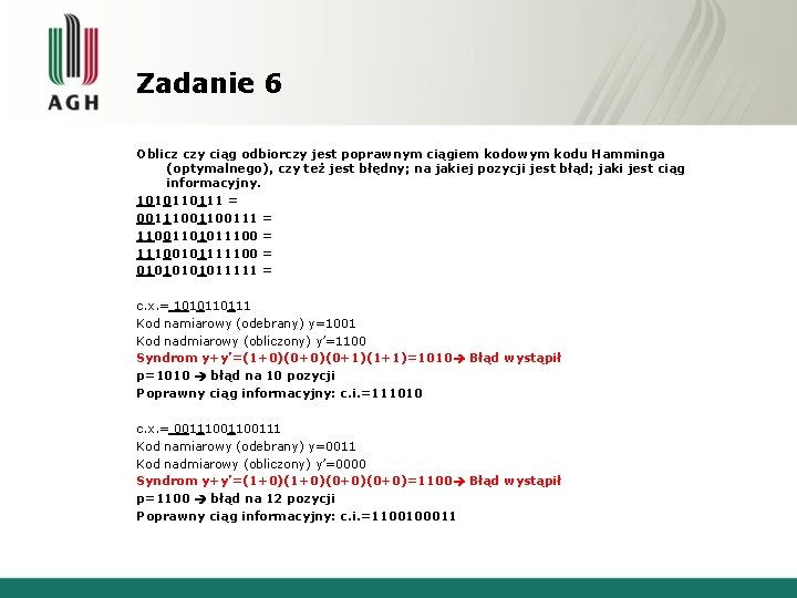 Zadanie 6 Oblicz czy ciąg odbiorczy jest poprawnym ciągiem kodowym kodu Hamminga (optymalnego), czy