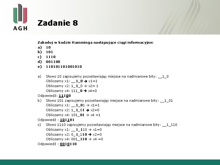 Zadanie 8 Zakoduj w kodzie Hamminga następujące ciągi informacyjne: a) 10 b) 101 c)