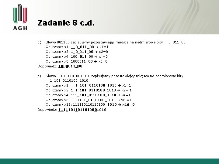 Zadanie 8 c. d. d) Słowo 001100 zapisujemy pozostawiając miejsce na nadmiarowe bity __0_011_00