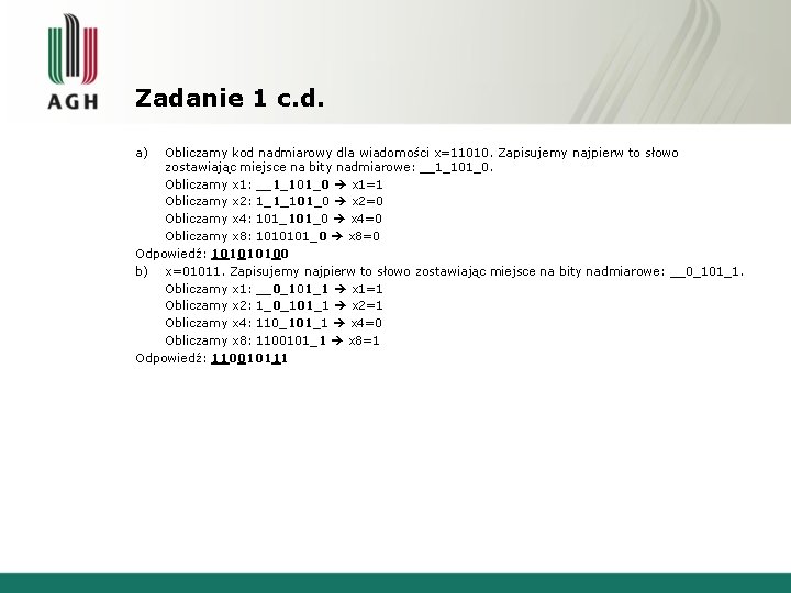 Zadanie 1 c. d. a) Obliczamy kod nadmiarowy dla wiadomości x=11010. Zapisujemy najpierw to