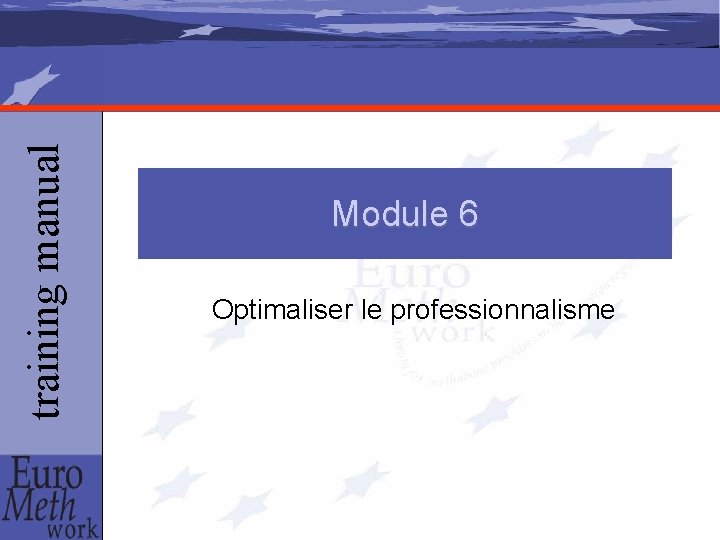 training manual Module 6 Optimaliser le professionnalisme 
